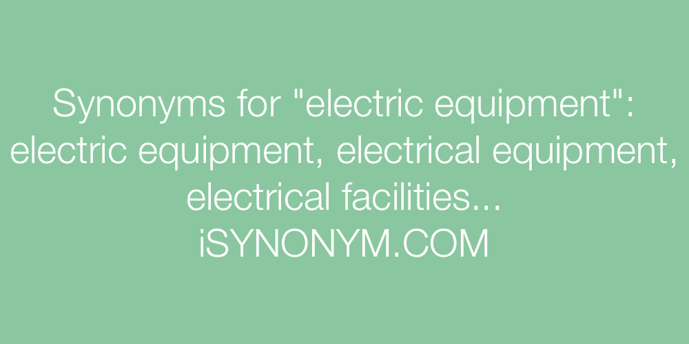 Synonyms for electric equipment electric equipment synonyms
