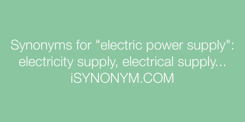 Synonyms for electric power supply electric power supply synonyms
