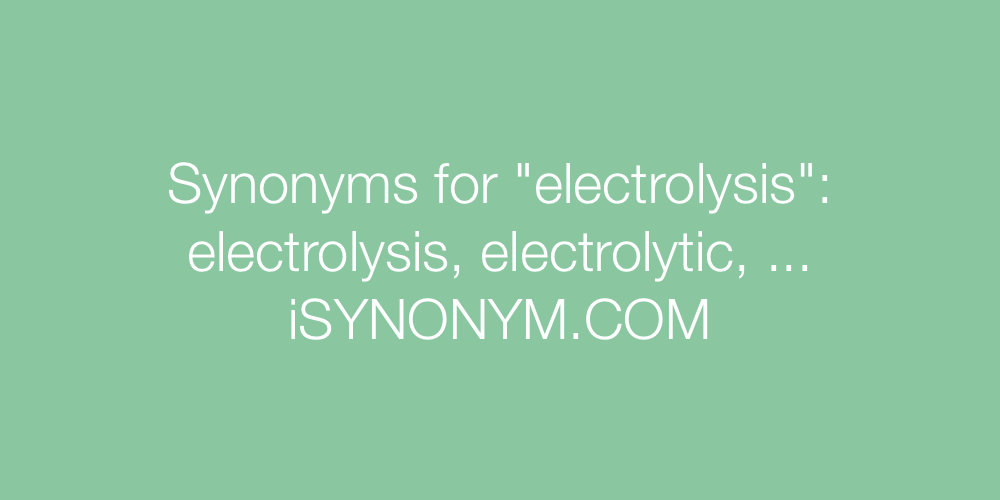 Synonyms electrolysis
