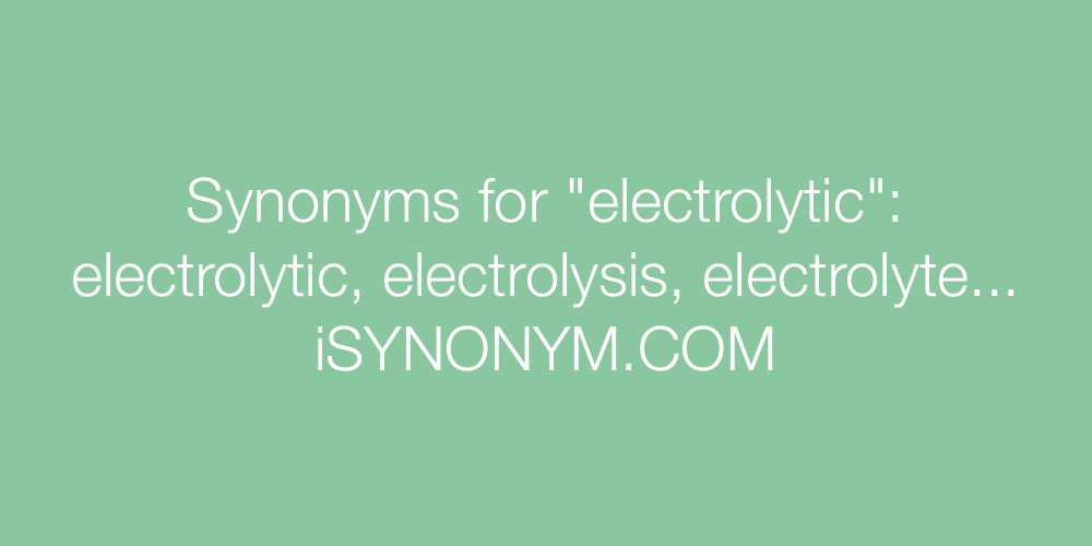 Synonyms electrolytic