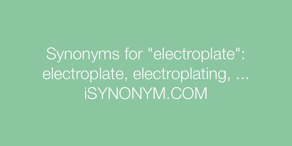 Synonyms electroplate