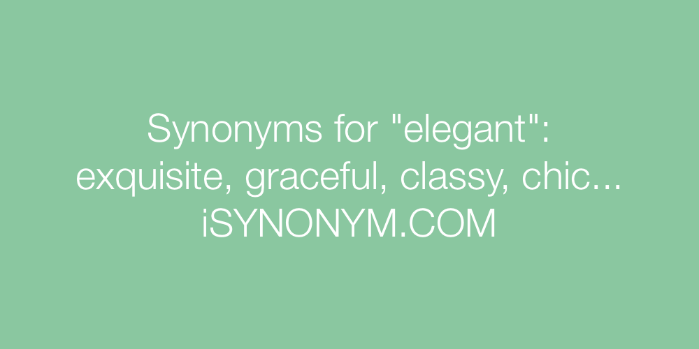 Synonyms for elegant | elegant synonyms - ISYNONYM.COM
