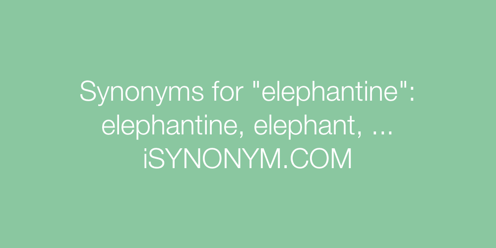 Synonyms elephantine