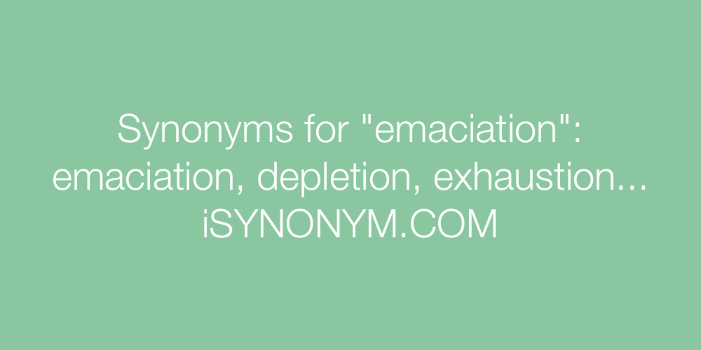 Synonyms emaciation