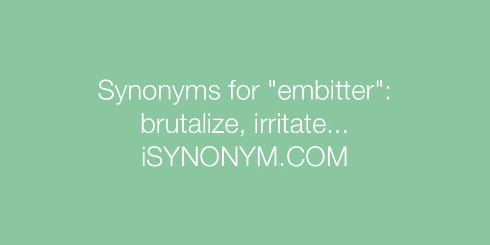 Synonyms embitter