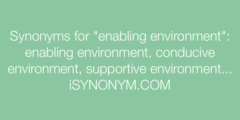 Synonyms enabling environment
