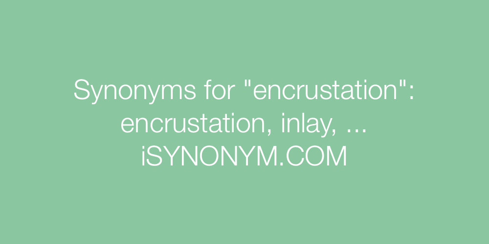 Synonyms encrustation