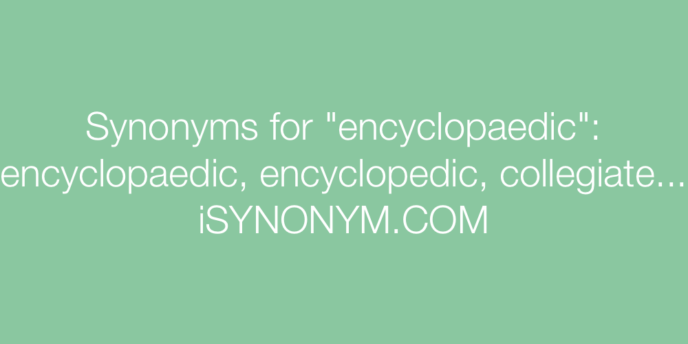 Synonyms encyclopaedic