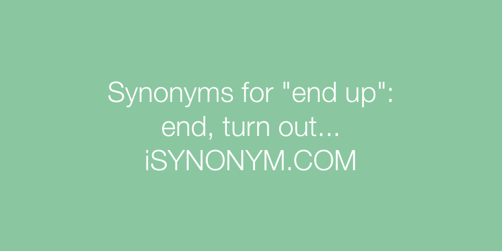 Synonyms end up