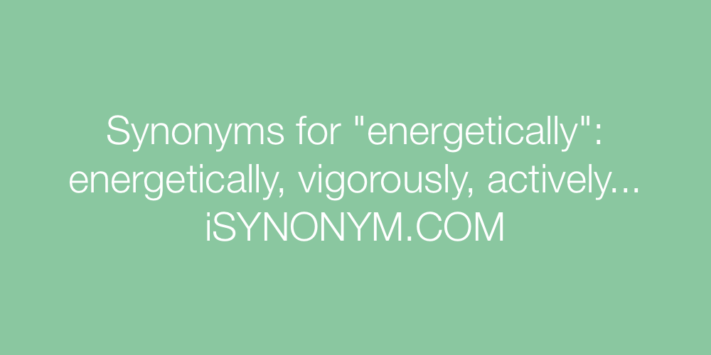 Synonyms energetically