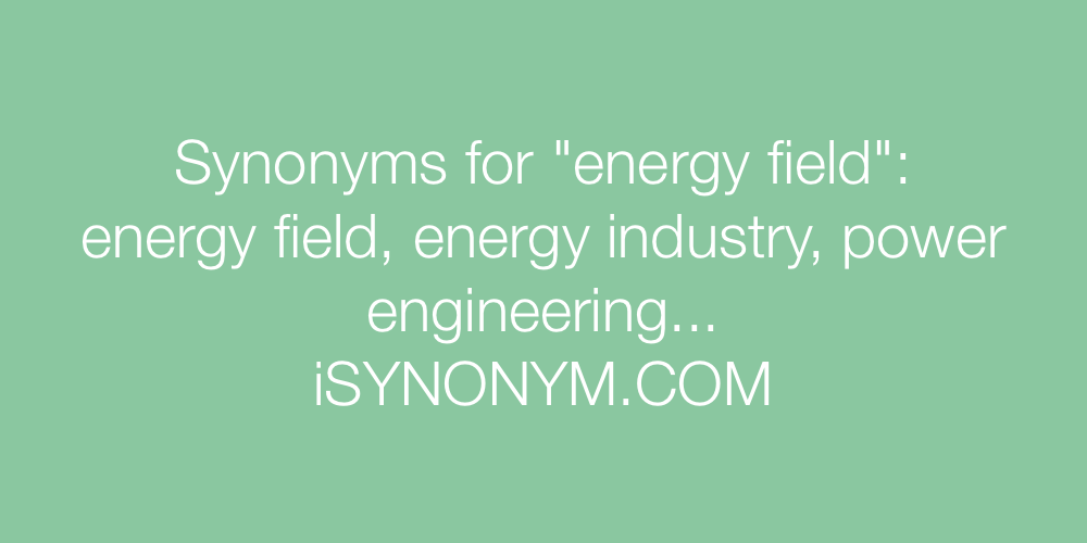 Synonyms energy field