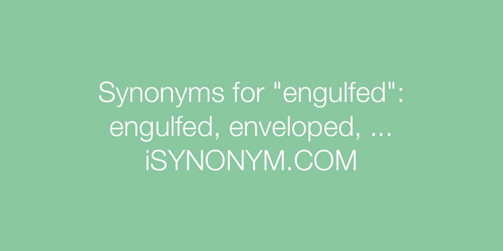 Synonyms engulfed