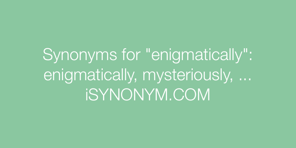 Synonyms enigmatically