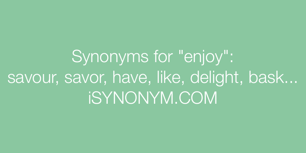 Synonyms for enjoy it  enjoy it synonyms 