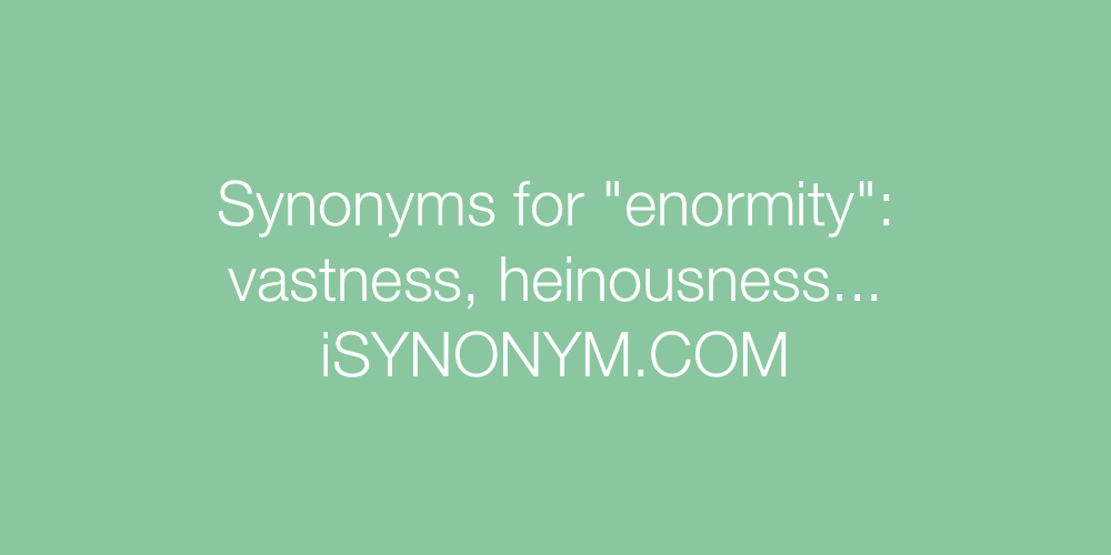 Synonyms enormity