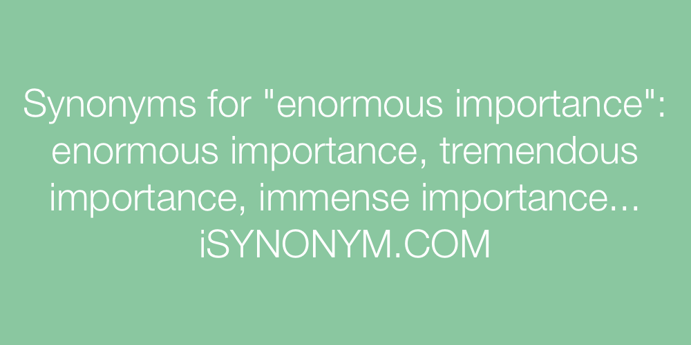 Synonyms enormous importance