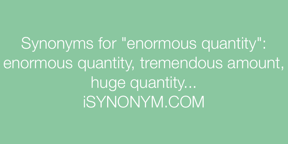 Synonyms enormous quantity