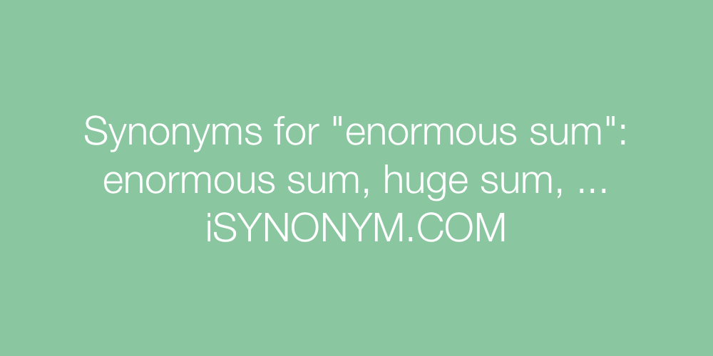 Synonyms enormous sum