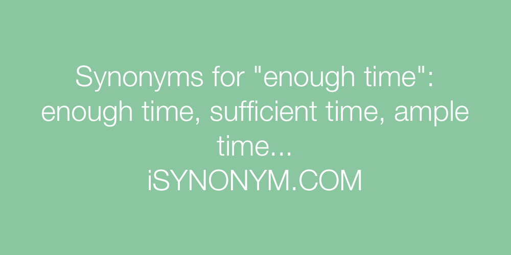Synonyms enough time
