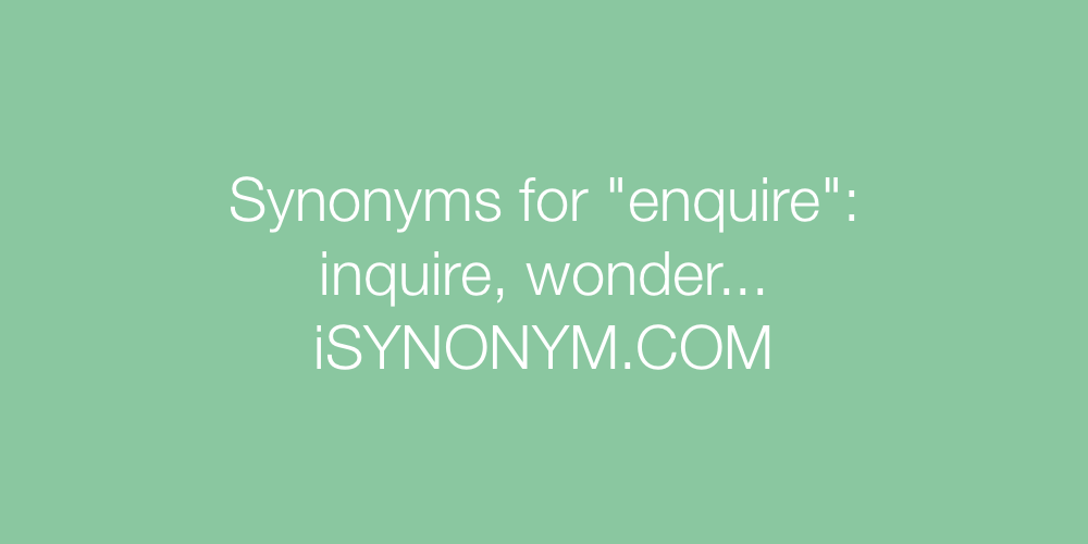Synonyms enquire