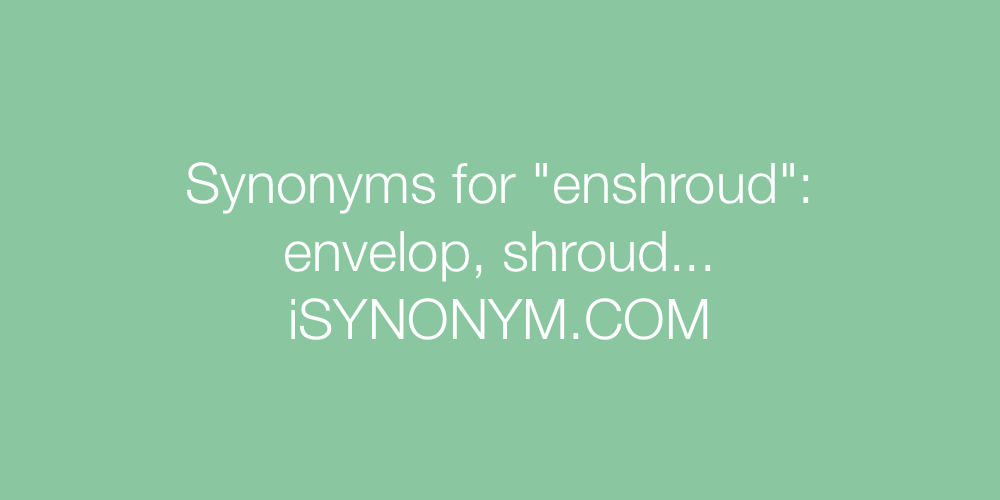 Synonyms enshroud