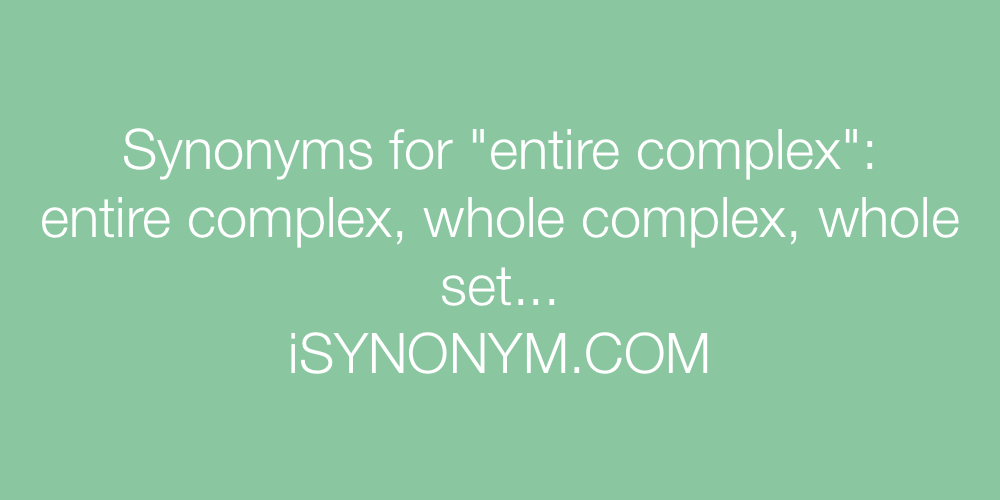 Synonyms entire complex