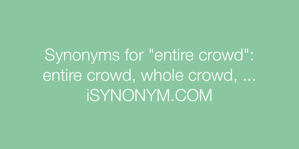 Synonyms entire crowd