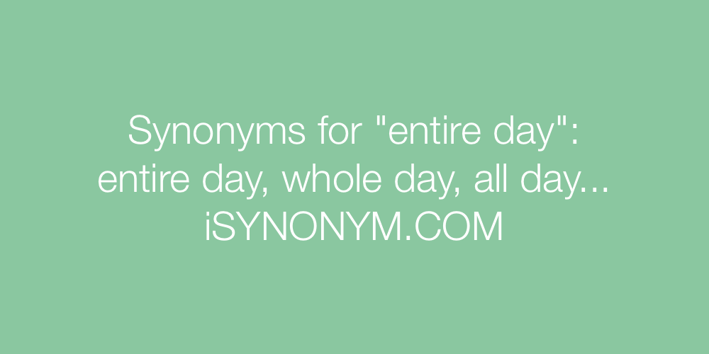 Synonyms entire day