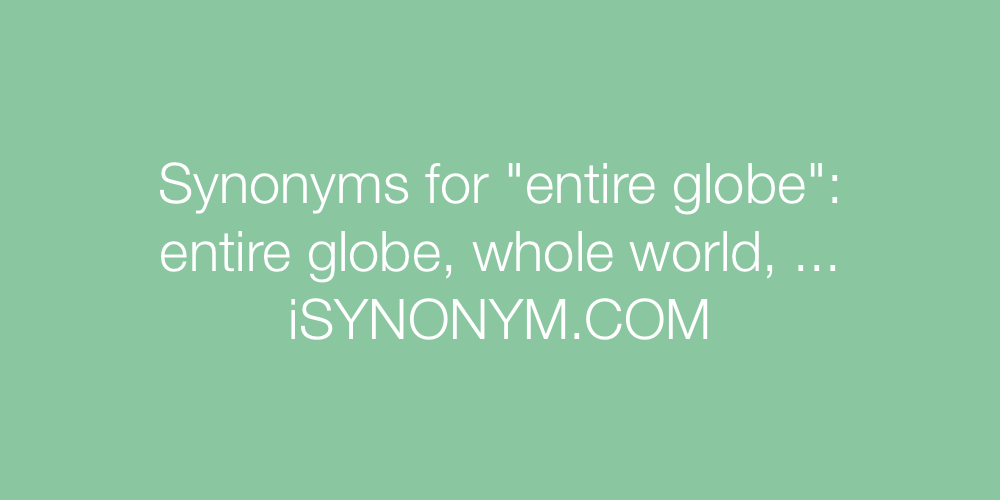Synonyms entire globe