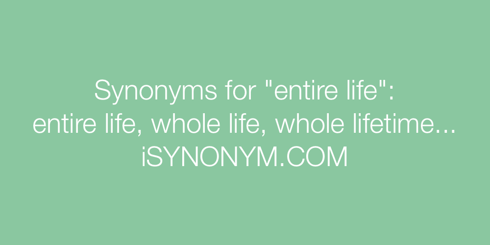 Synonyms entire life