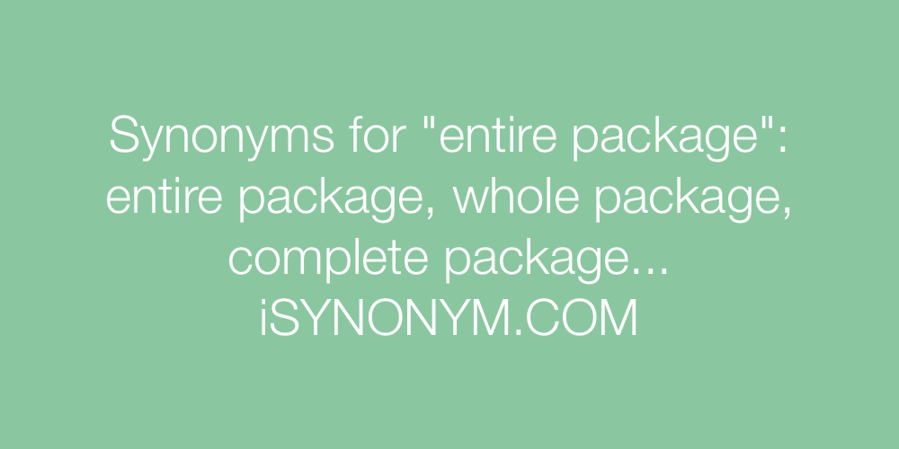 Synonyms entire package