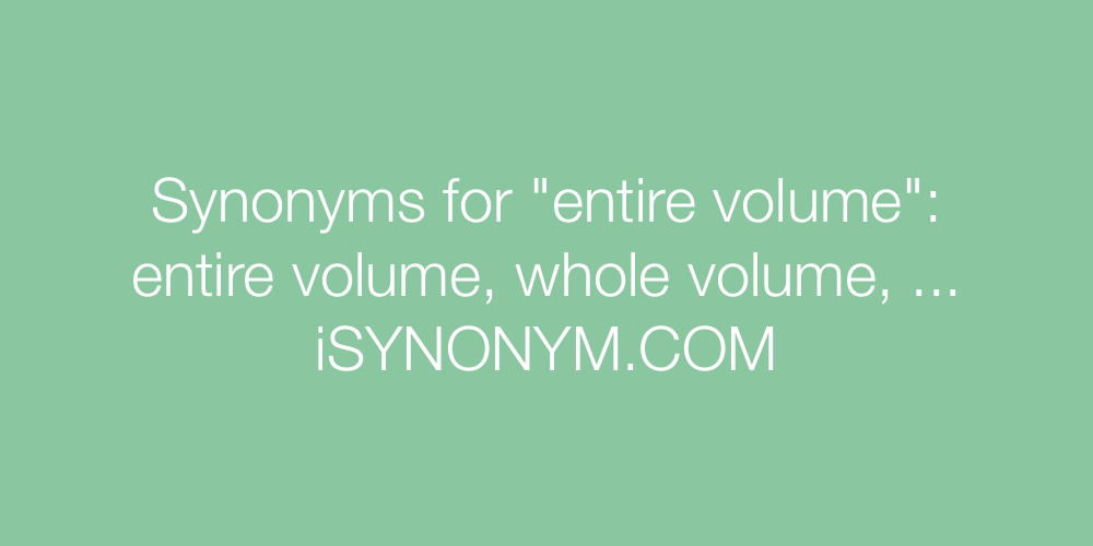 Synonyms entire volume