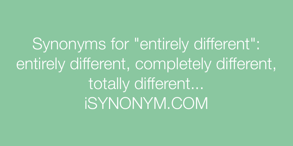 Synonyms entirely different