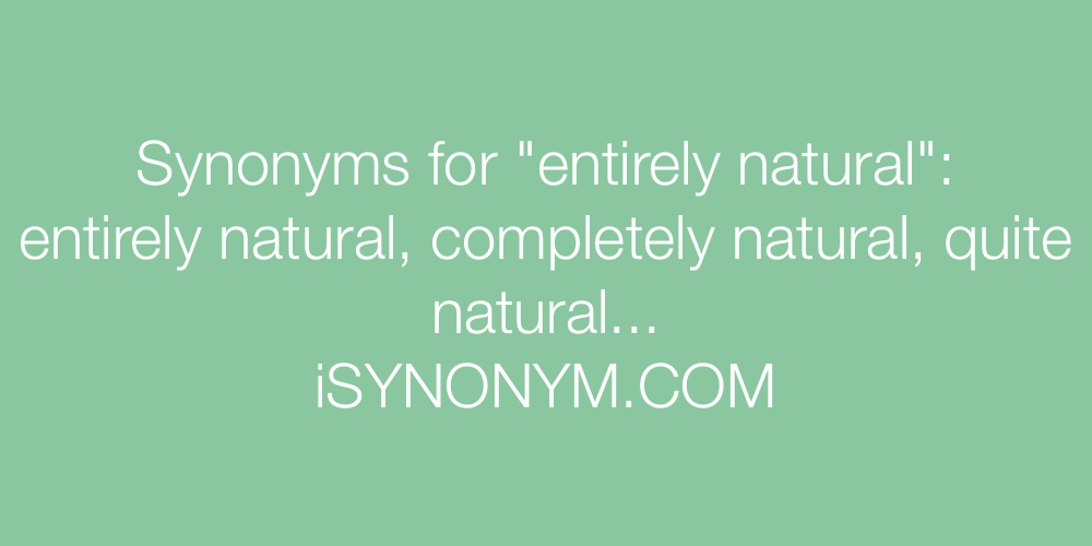 Synonyms entirely natural