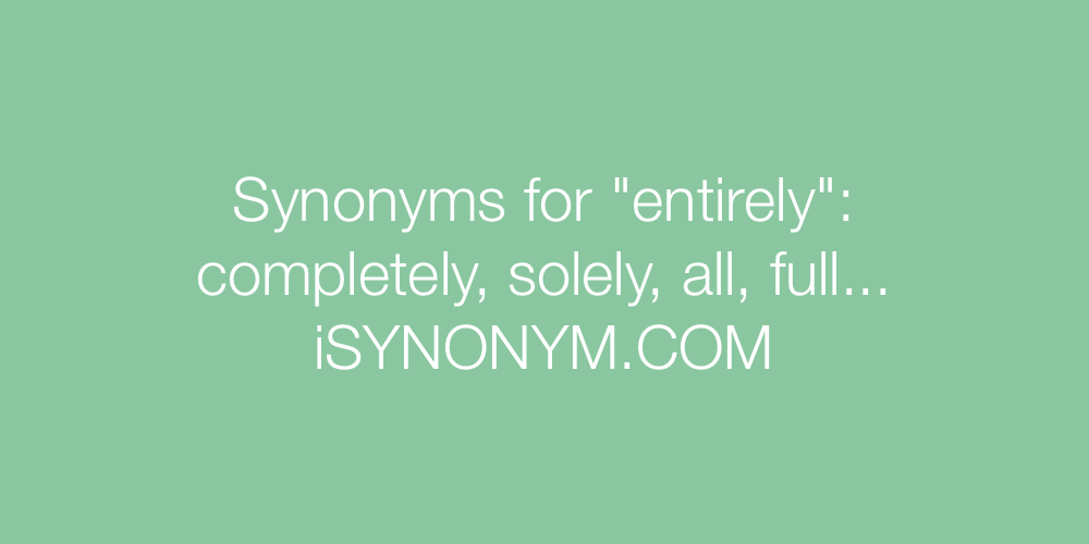 Synonyms entirely
