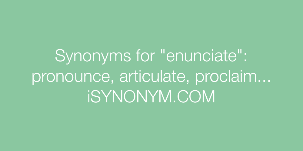 Synonyms enunciate