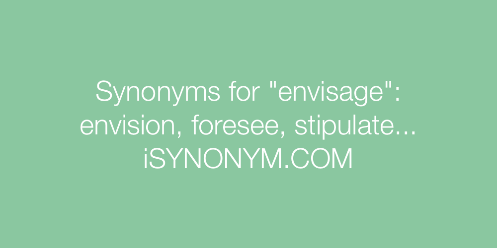 Synonyms envisage