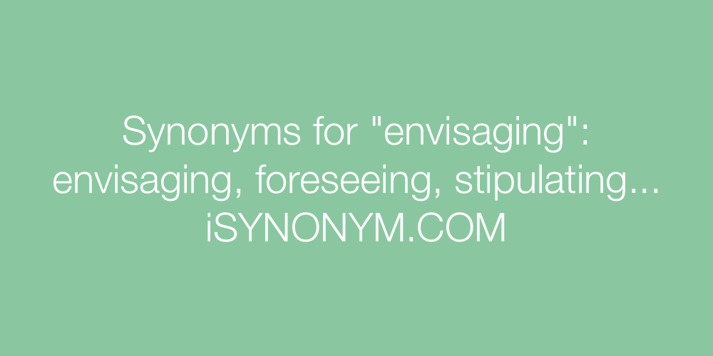 Synonyms envisaging