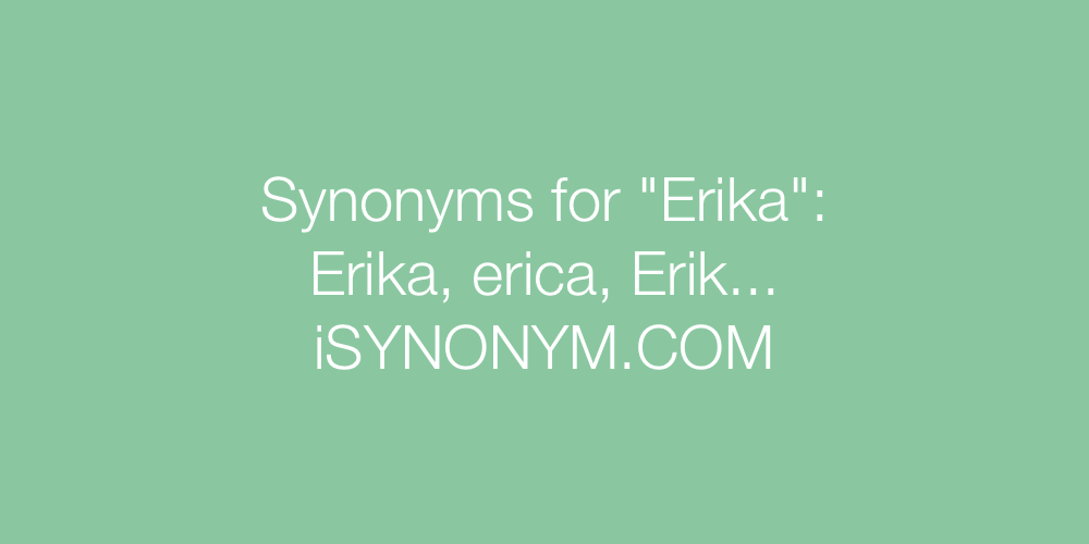 Synonyms Erika