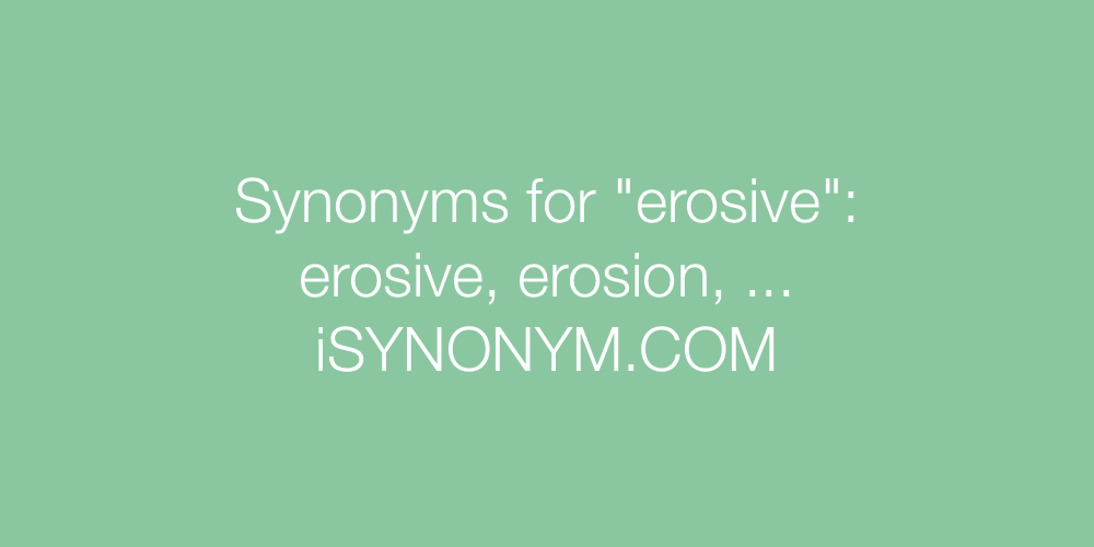 Synonyms erosive