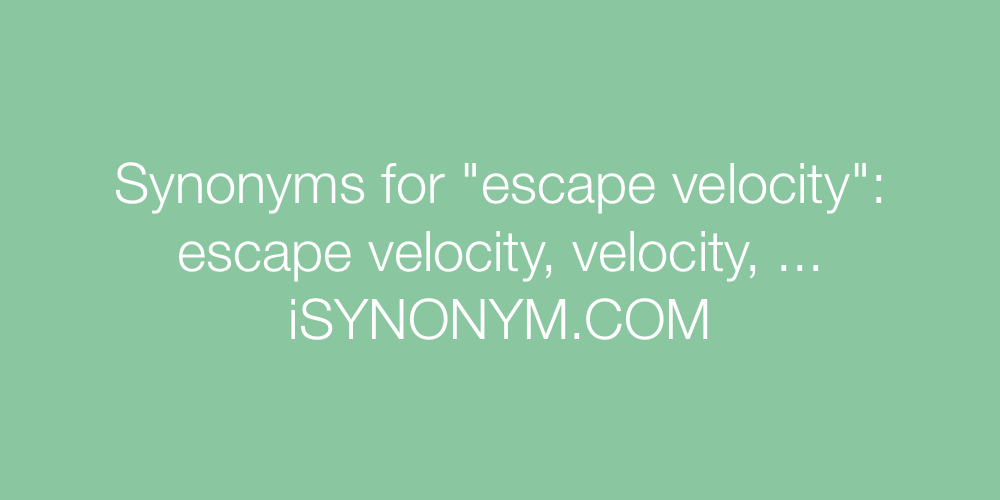 Synonyms escape velocity