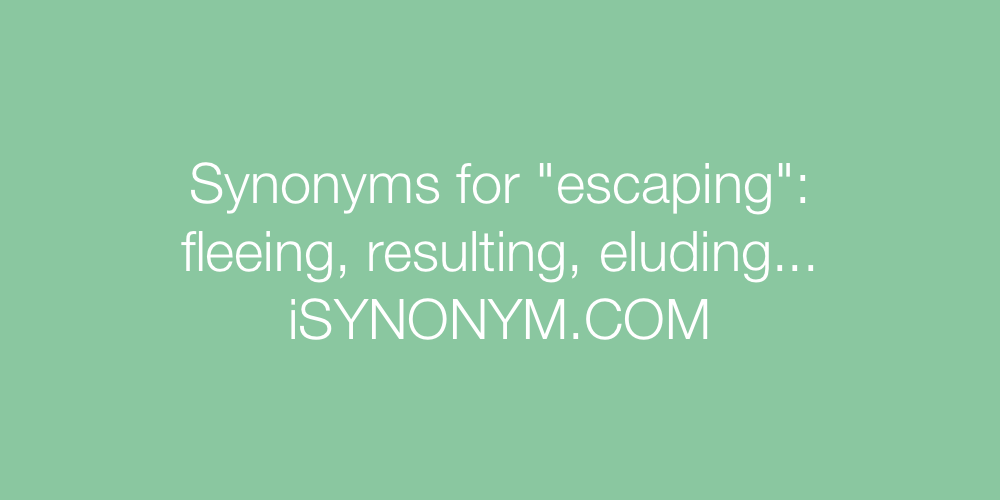 Synonyms escaping