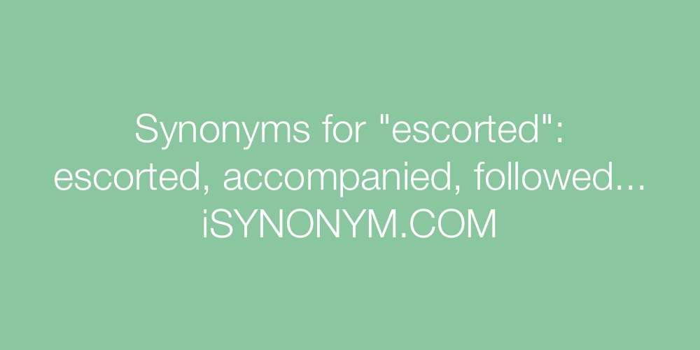 Synonyms escorted