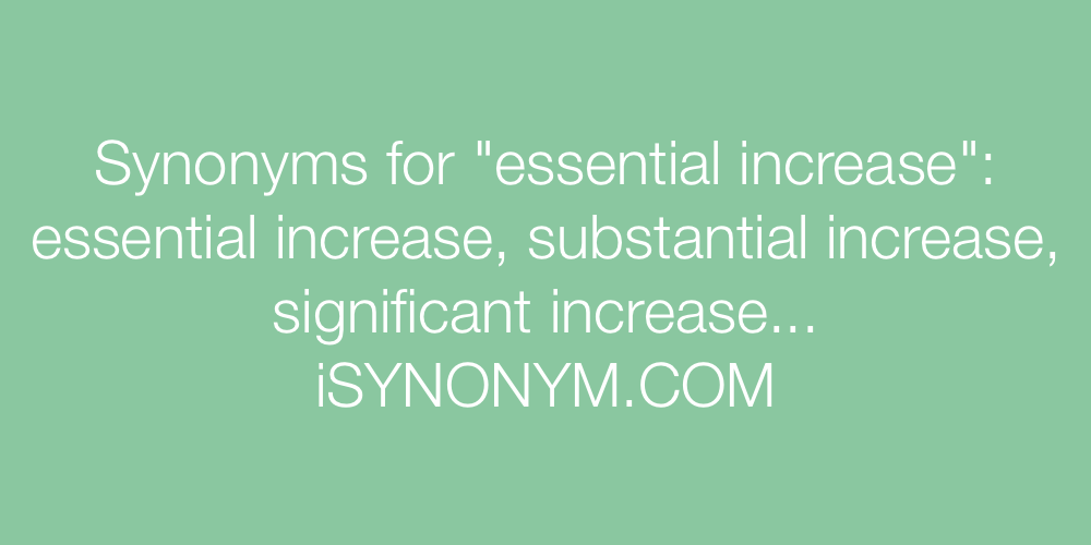 Synonyms essential increase