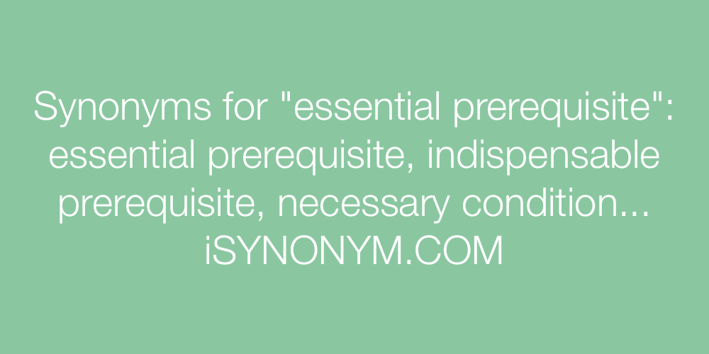 Synonyms essential prerequisite