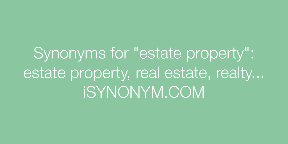 Synonyms estate property
