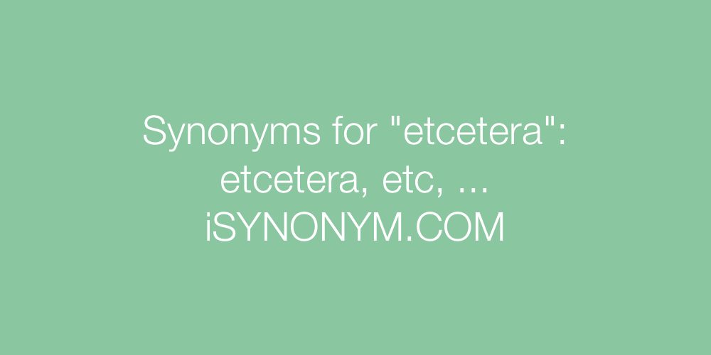 Synonyms etcetera