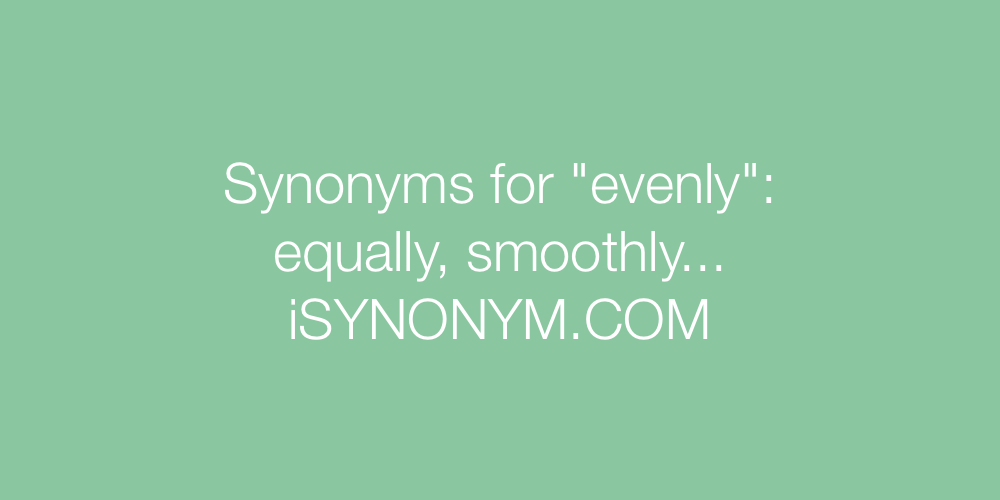 Synonyms evenly