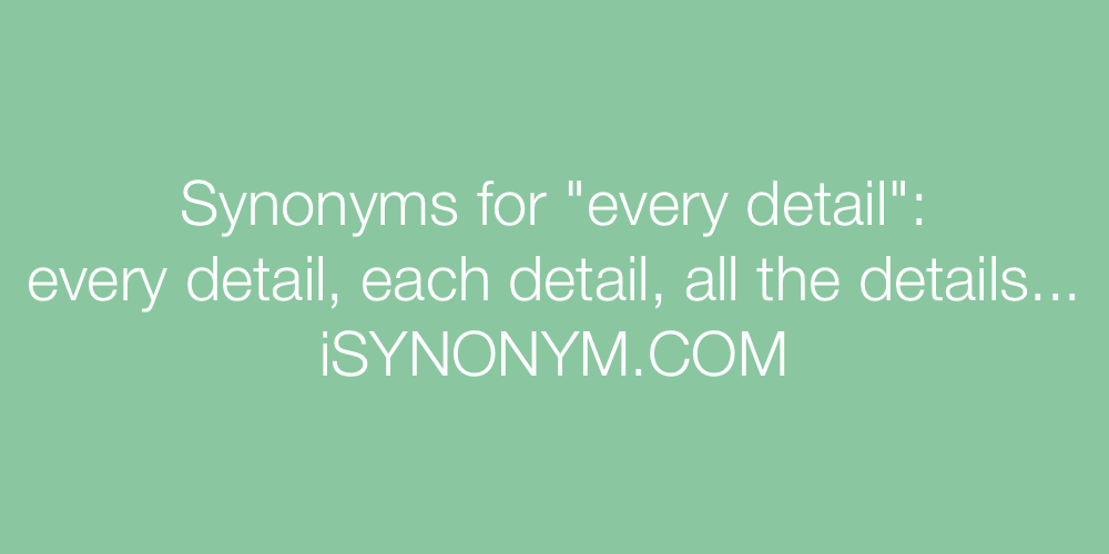 Synonyms every detail