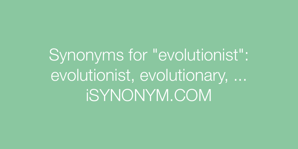 Synonyms evolutionist